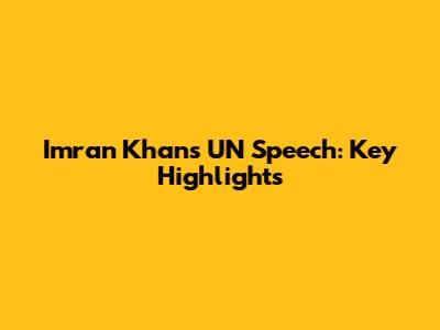 Imran Khan's UN Speech: Key Highlights