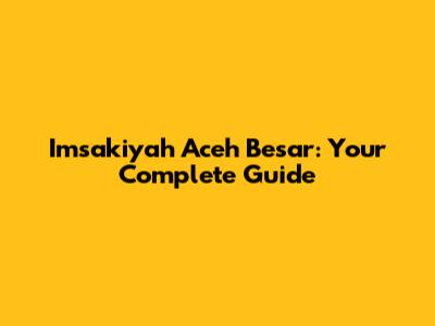 Imsakiyah Aceh Besar: Your Complete Guide