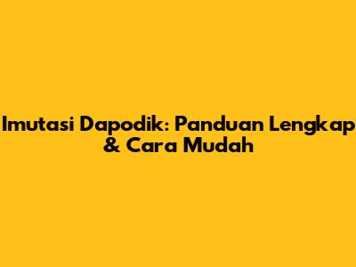 Imutasi Dapodik: Panduan Lengkap & Cara Mudah