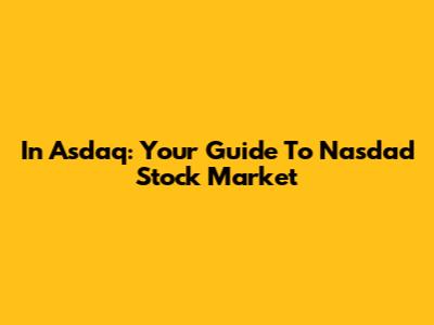In Asdaq: Your Guide To Nasdad Stock Market