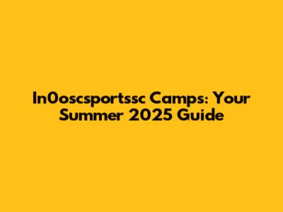 In0oscsportssc Camps: Your Summer 2025 Guide