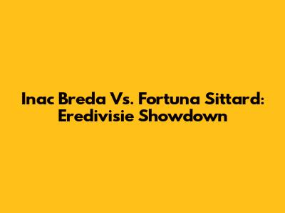 Inac Breda Vs. Fortuna Sittard: Eredivisie Showdown