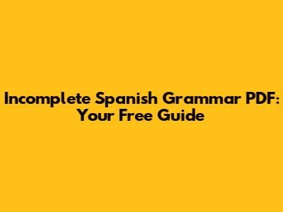 Incomplete Spanish Grammar PDF: Your Free Guide