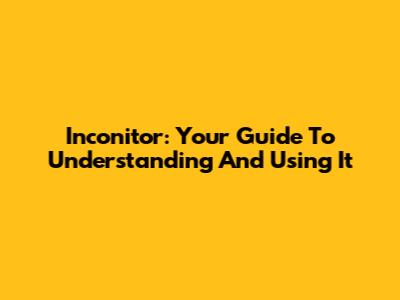 Inconitor: Your Guide To Understanding And Using It