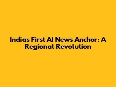 India's First AI News Anchor: A Regional Revolution