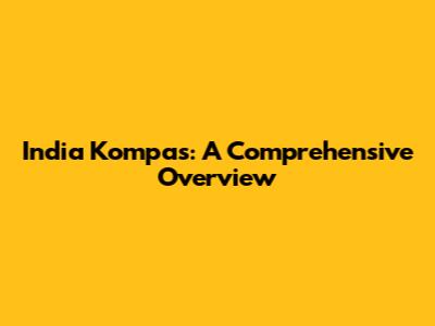 India Kompas: A Comprehensive Overview