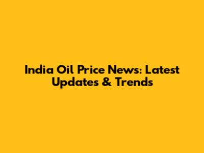 India Oil Price News: Latest Updates & Trends