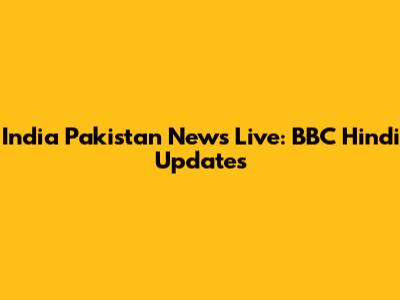 India Pakistan News Live: BBC Hindi Updates