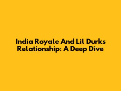 India Royale And Lil Durk's Relationship: A Deep Dive