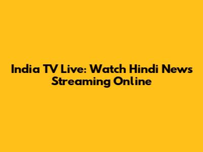 India TV Live: Watch Hindi News Streaming Online