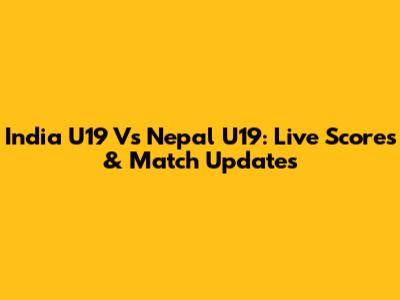 India U19 Vs Nepal U19: Live Scores & Match Updates