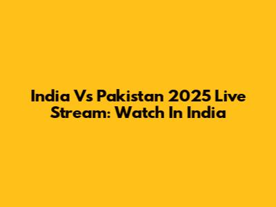 India Vs Pakistan 2025 Live Stream: Watch In India