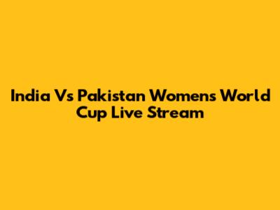 India Vs Pakistan Women's World Cup Live Stream