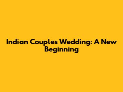 Indian Couple's Wedding: A New Beginning