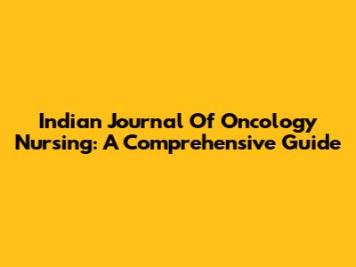 Indian Journal Of Oncology Nursing: A Comprehensive Guide