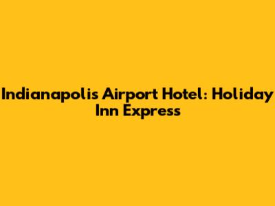 Indianapolis Airport Hotel: Holiday Inn Express