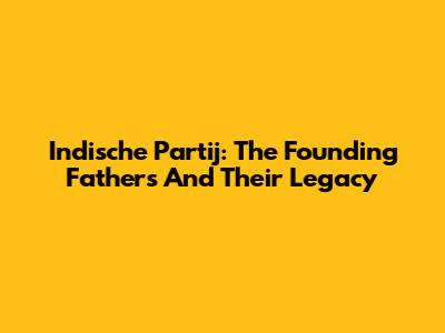 Indische Partij: The Founding Fathers And Their Legacy