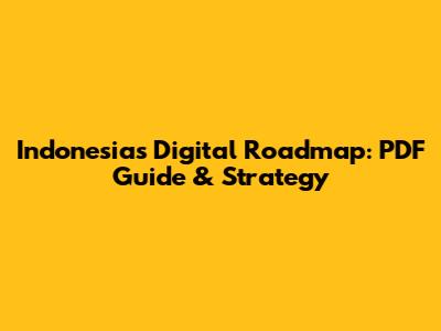 Indonesia's Digital Roadmap: PDF Guide & Strategy