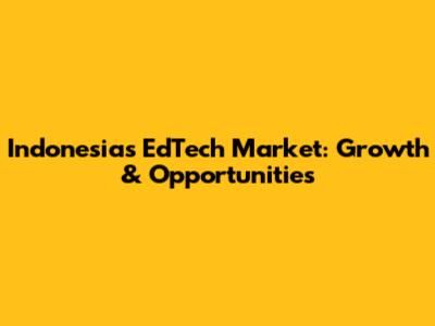 Indonesia's EdTech Market: Growth & Opportunities