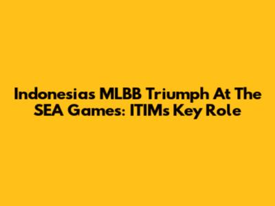 Indonesia's MLBB Triumph At The SEA Games: ITIM's Key Role
