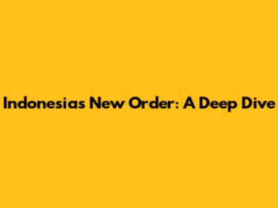 Indonesia's New Order: A Deep Dive