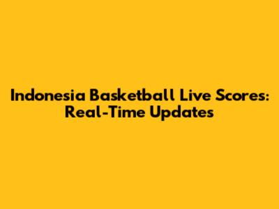 Indonesia Basketball Live Scores: Real-Time Updates