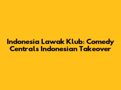 Indonesia Lawak Klub: Comedy Central's Indonesian Takeover