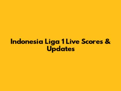 Indonesia Liga 1 Live Scores & Updates