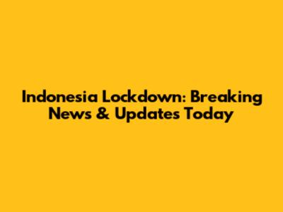 Indonesia Lockdown: Breaking News & Updates Today