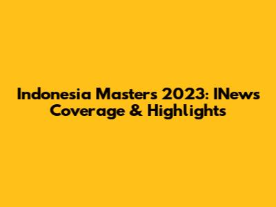 Indonesia Masters 2023: INews Coverage & Highlights