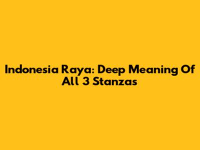 Indonesia Raya: Deep Meaning Of All 3 Stanzas