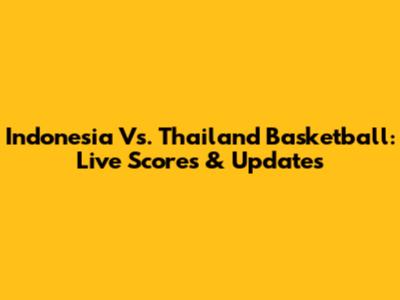 Indonesia Vs. Thailand Basketball: Live Scores & Updates