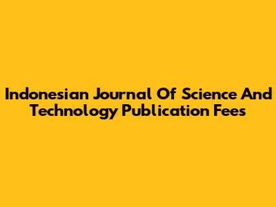 Indonesian Journal Of Science And Technology Publication Fees