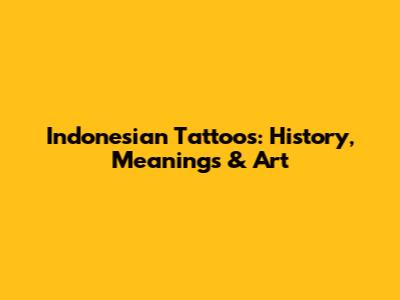 Indonesian Tattoos: History, Meanings & Art