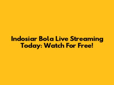 Indosiar Bola Live Streaming Today: Watch For Free!
