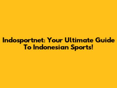 Indosportnet: Your Ultimate Guide To Indonesian Sports!