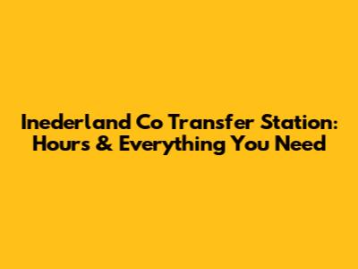 Inederland Co Transfer Station: Hours & Everything You Need