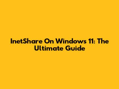 InetShare On Windows 11: The Ultimate Guide