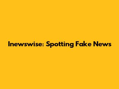 Inewswise: Spotting Fake News