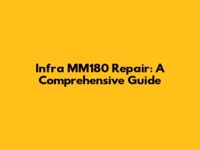 Infra MM180 Repair: A Comprehensive Guide