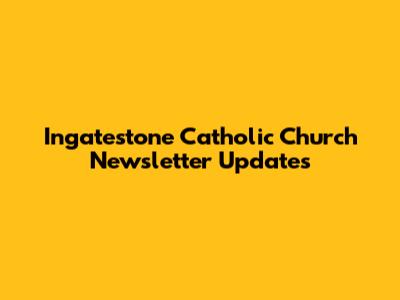 Ingatestone Catholic Church Newsletter Updates