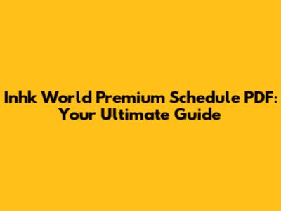Inhk World Premium Schedule PDF: Your Ultimate Guide