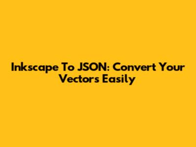 Inkscape To JSON: Convert Your Vectors Easily