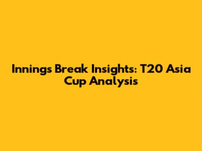 Innings Break Insights: T20 Asia Cup Analysis