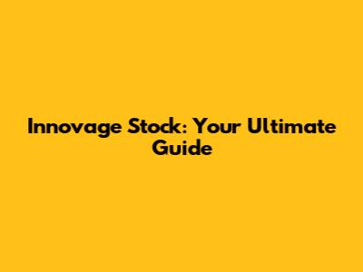 Innovage Stock: Your Ultimate Guide