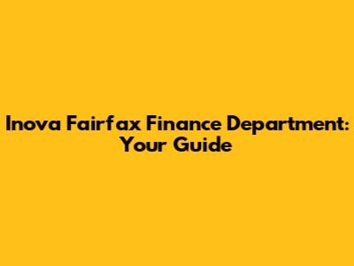 Inova Fairfax Finance Department: Your Guide