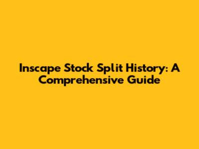 Inscape Stock Split History: A Comprehensive Guide