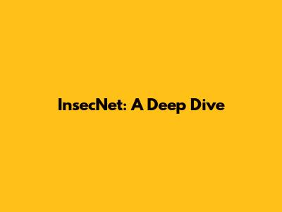 InsecNet: A Deep Dive