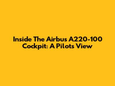 Inside The Airbus A220-100 Cockpit: A Pilot's View