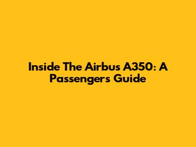 Inside The Airbus A350: A Passenger's Guide